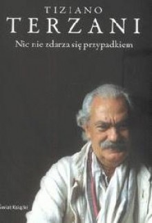 Nic nie zdarza się przypadkiem - Tiziano Terzani