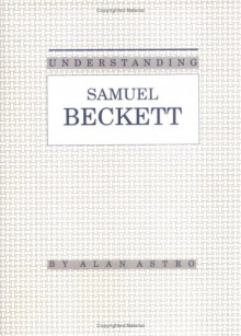 Understanding Samuel Beckett - Alan Astro