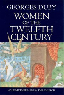 Women of the Twelfth Century, Eve and the Church - Georges Duby