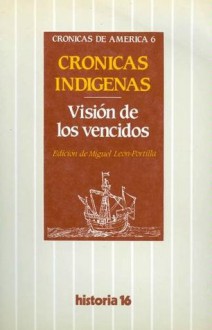 Visión de los vencidos: crónicas indígenas - Miguel Leon Portilla