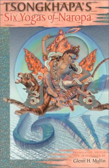 Tsongkhapa's Six Yogas of Naropa - Tsongkhapa, Glenn H. Mullin