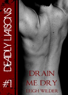 Drain Me Dry (Dead End Streets: Deadly Liaisons #1) - Leigh Wilder