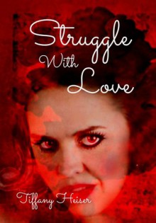 Struggle With Love - Tiffany Heiser