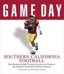 Game Day: Southern California Football: The Greatest Games, Players, Coaches and Teams in the Glorious Tradition of Trojan Football - Athlon Sports, Athlon Sports