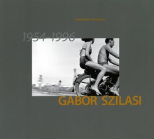 Gabor Szilasi: Photographies 1954 1996 - Gabor Szilasi, David Harris