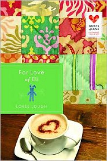 For Love of Eli: Quilts of Love Series - Loree Lough