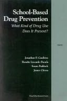 School-Based Drug Prevention: What Kind of Drug Use Does It Prevent?: What Kind of Drug Use Does It Prevent? - Jonathan Caulkins