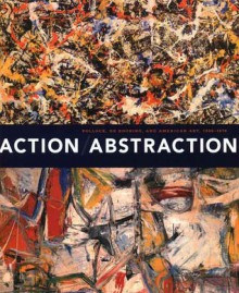 Action/Abstraction: Pollock, de Kooning, and American Art, 1940-1976 - Norman L. Kleeblatt, Maurice Berger, Debra Bricker Balken, Caroline A. Jones, Irving Sandler, Charlotte Eyerman, Douglas Dreishpoon, Morris Dickstein, Mark Godfrey