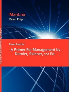 Exam Prep for a Primer for Management by Dumler, Skinner, 1st Ed - MznLnx