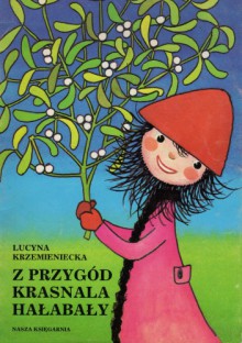 Z przygód krasnala Hałabały - Lucyna Krzemieniecka