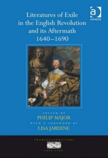 Literatures of Exile in the English Revolution and Its Aftermath, 1640-1690 - Philip Major, Lisa Jardine