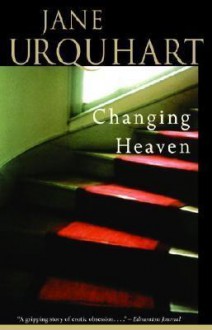 Changing Heaven - Jane Urquhart