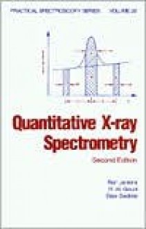 Quantitative X-Ray Spectrometry (Practical Spectroscopy, Volume 20) - Ron Jenkins, R.W. Gould, Dale Gedcke