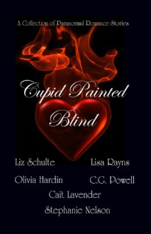 Cupid Painted Blind - A Paranormal Romance Anthology - Liz Schulte, Stephanie Nelson, Lisa Rayns, Olivia Hardin, C.G. Powell, Cait Lavender