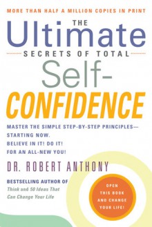 The Ultimate Secrets of Total Self-Confidence - Robert Anthony