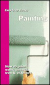 Painting: How to Paint Walls, Ceilings, Trim & Exteriors - Sterling