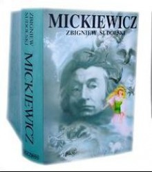 Mickiewicz. Opowieść biograficzna - Zbigniew Sudolski