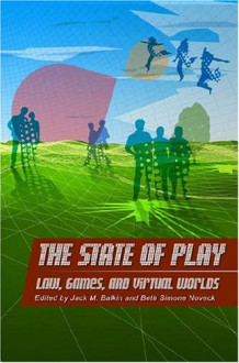 The State of Play: Law, Games, and Virtual Worlds - Bernard J. Paris