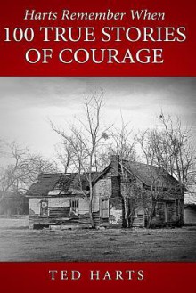 Harts Remember When: 100 True Stories Of Courage - Ted Harts, Terri Reid