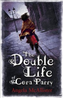 The Double Life of Cora Parry - Angela McAllister