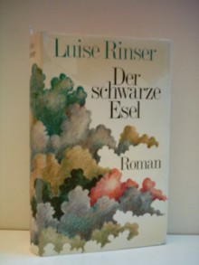 Der Schwarze Esel: Roman - Luise Rinser