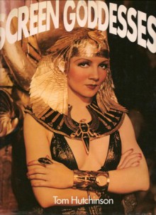 Screen Goddesses - Tom Hutchinson