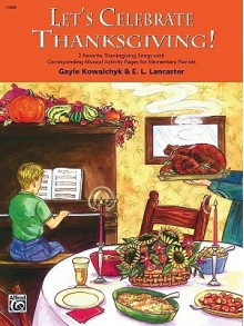 Let's Celebrate Thanksgiving!: 2 Favorite Thanksgiving Songs with Corresponding Musical Activity Pages for Elementary Pianists - Alfred Publishing Company Inc.