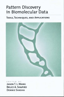 Pattern Discovery in Biomolecular Data: Tools, Techniques, and Applications - Jason T.L. Wang, Bruce A. Shapiro, Dennis Shasha