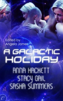 A Galactic Holiday - Anna Hackett, Stacy Gail, Sasha Summers, Angela James