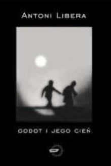 Godot i jego cień - Antoni Libera