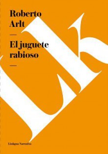 El Juguete Rabioso - Roberto Arlt