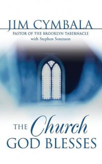 The Church God Blesses - Jim Cymbala, Stephen Sorenson