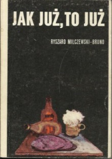 Jak już to już - Ryszard Milczewski-Bruno