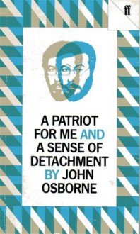 A Patriot for Me & A Sense of Detachment - John Osborne