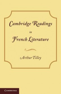 Cambridge Readings in French Literature - Arthur Tilley