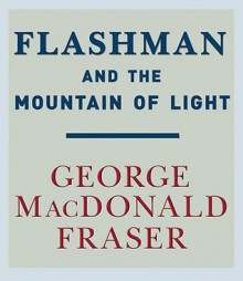 Flashman and the Mountain of Light (Audio) - George MacDonald Fraser, David Case