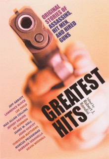 Greatest Hits : Original Stories of Assassins, Hitmen, and Hired Guns - Robert J. Randisi, Lawrence Block, James W. Hall, Max Allan Collins