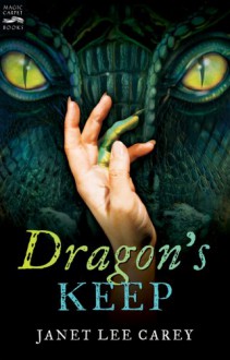 Dragon's Keep - Janet Lee Carey