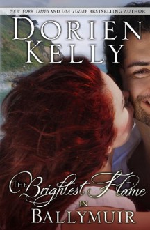 The Brightest Flame in Ballymuir (Ballymuir Series) - Dorien Kelly