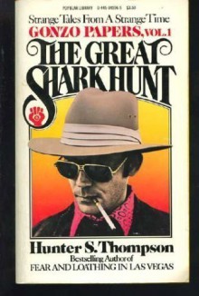 The Great Shark Hunt: Strange Tales from a Strange Time - Hunter S. Thompson