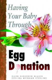 Having Your Baby Through Egg Donation - Ellen Sarasohn Glazer, Evelina Weidman Sterling