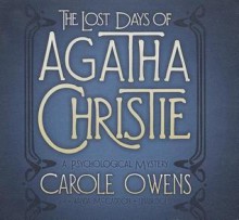 The Lost Days of Agatha Christie: A Psychological Mystery - Carole Owens, Wanda McCaddon