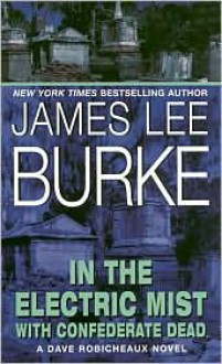 In the Electric Mist With Confederate Dead - James Lee Burke