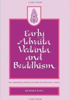 Early Advaita Vedanta and Buddhism: The Mahayana Context of the Gaudapadiya-Karika (Suny Series in Religious Studies) - Richard King