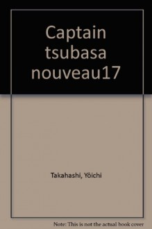 Captain Tsubasa, tome 17 : De nouveau sur les champ de bataille - Yoichi Takahashi