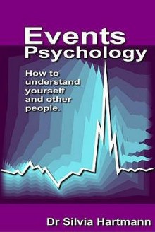 Events Psychology: How To Understand Yourself And Other People - Silvia Hartmann