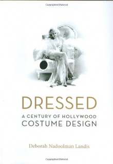 Dressed: A Century of Hollywood Costume Design - Deborah Nadoolman Landis, Anjelica Huston