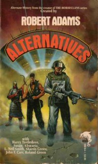 Alternatives - Robert Adams, Sharon Green, Harry Turtledove, John F. Carr, Roland J. Green, L. Neil Smith, Susan Shwartz, Pamela Crippen-Adams