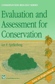 Evaluation and Assessment for Conservation: Ecological Guidelines for Determining Priorities for Nature Conservation - Ian F. Spellerberg