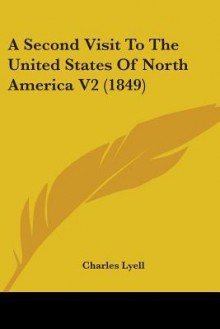 A Second Visit to the United States of North America V2 (1849) - Charles Lyell